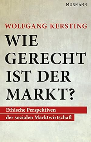 Wie gerecht ist der Markt?: Perspektiven der sozialen Marktwirtschaft von Wolfgang Kersting