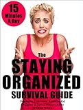 The Staying Organized Survival Guide Organizing Your Home Getting Rid Of Clutter In Just 15 Minutes A Day Home Organization Books Book 1 English Edition