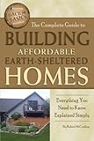 The Complete Guide To Building Affordable Earthsheltered Homes Everything You Need To Know Explained Simply Back To Basics Building English Edition