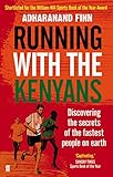 Running With The Kenyans Discovering The Secrets Of The Fastest People On Earth English Edition