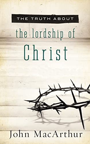 The Truth About The Lordship of Christ book cover