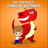 My Dinosaur Is Scared Of Vegetables Fun Rhyming Childrens Books English Edition