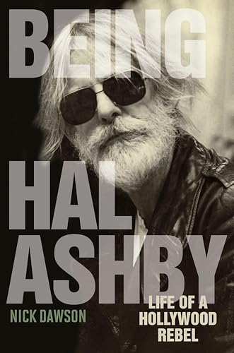 Being Hal Ashby: Life of a Hollywood Rebel (By: Nick Dawson) cover