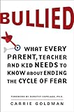 Bullied What Every Parent Teacher And Kid Needs To Know About Ending The Cycle Of Fear English Edition