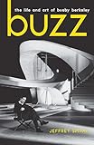 Buzz The Life And Art Of Busby Berkeley Screen Classics