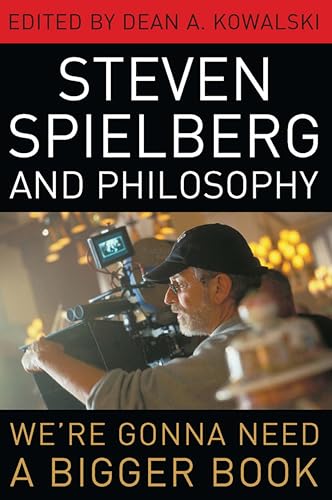 Steven Spielberg and Philosophy: We're Gonna Need a Bigger Book book cover