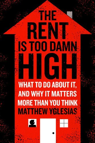 The Rent Is Too Damn High: What To Do About It, And Why It Matters More Than You Think book cover