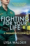 Fighting For Your Life A Paramedics Story English Edition