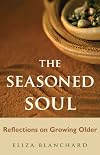 The Seasoned Soul: Reflections on Growing Older