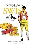 The Xenophobes Guide To The Swiss Xenophobes Guides English Edition