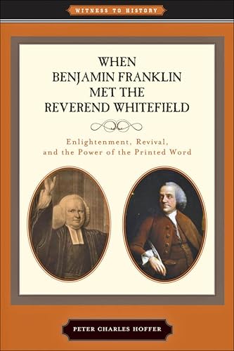 When Benjamin Franklin Met the Reverend Whitefield: Enlightenment, Revival, and the Power of the Printed Word (By: Peter Charles Hoffer) cover