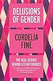 Delusions Of Gender The Real Science Behind Sex Differences English Edition