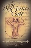 The Dog Vinci Code Unlock The Secrets To Training Your Dog English Edition
