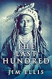 The Last Hundred A Novel Of The Apache Wars English Edition