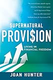Supernatural Provision Living In Financial Freedom English Edition