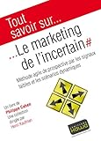 Tout Savoir Sur Le Marketing De Lincertain Mthode Agile De Prospective Par Les Signaux Faibles Et Les Scnarios Dynamiques