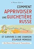 Comment Apprivoiser Une Guicheti%C3%A8re Russe Et Survivre %C3%A0 Une Chanson D'amour Mongole   De Paris %C3%A0 P%C3%A9kin Par Le Transsib%C3%A9rien