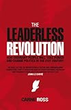 The Leaderless Revolution How Ordinary People Will Take Power And Change Politics In The 21st Century English Edition