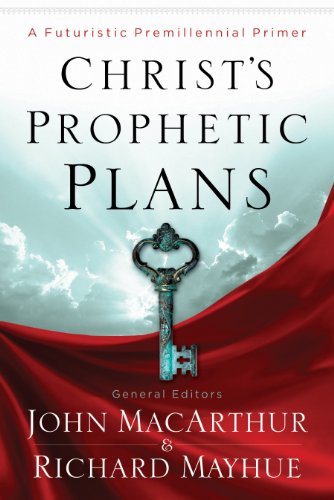 Christ's Prophetic Plans: A Futuristic Premillennial Primer book cover