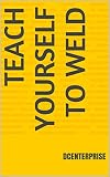 Teach Yourself To Weld English Edition