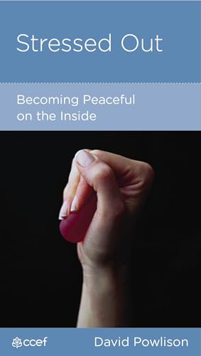 Stressed Out: Becoming Peaceful on the Inside (By: David A. Powlison) cover