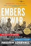Embers Of War The Fall Of An Empire And The Making Of Americas Vietnam English Edition