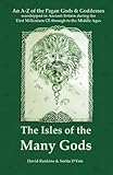 The Isles Of The Many Gods An Az Of The Pagan Gods Goddesses Of Ancient Britain Worshipped During The First Millennium Through To The Middle Ages English Edition