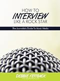 How To Interview Like A Rock Star A Journalists Guide To Music Media English Edition