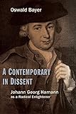 A Contemporary In Dissent Johann Georg Hamann As Radical Enlightener English Edition