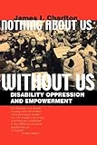 Nothing About Us Without Us Disability Oppression And Empowerment English Edition