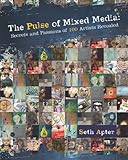 The Pulse Of Mixed Media Secrets And Passions Of 100 Artists Revealed English Edition