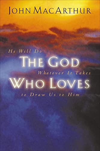 The God Who Loves: He Will Do Whatever It Takes to Draw Us to Him book cover