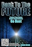 Bank To The Future Protect Your Future Before Governments Go Bust