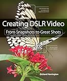 Creating Dslr Video From Snapshots To Great Shots English Edition