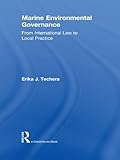 Marine Environmental Governance From International Law To Local Practice English Edition