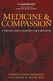 Medicine And Compassion A Tibetan Lamas Guidance For Caregivers English Edition
