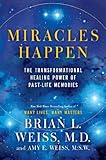 Miracles Happen The Transformational Healing Power Of Pastlife Memories English Edition