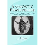 A Gnostic Prayerbook Rites Rituals Prayers And Devotions English Edition