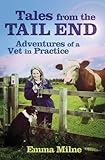 Tales From The Tail End Adventures Of A Vet In Practice English Edition
