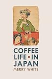 Coffee Life In Japan California Studies In Food And Culture Book 36 English Edition