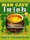 The Man Cave Irish Cookbook How To Make A Traditional Irish Breakfast In The Man Cave The Man Cave Irish Cookbook Series 1 English Edition