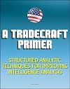 A Tradecraft Primer: Structured Analytic Techniques for Improving Intelligence Analysis - Cognitive and Perceptual Biases, Reasoning Processes