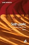 Seth Parle Tome I Lternelle Validit De Lme Les Livres De Seth