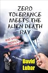 Zero Tolerance Meets the Alien Death Ray and Other (Mostly) Inappropriate Stories