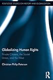 Globalizing Human Rights Private Citizens The Soviet Union And The West Routledge Studies On History And Globalization Book 1 English Edition