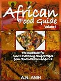 African Food Guide The Cookbook For Mouth Watering Soup Recipes From Southeastern Nigeria Vol I English Edition