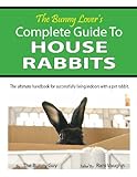 The Bunny Lovers Complete Guide To House Rabbits English Edition