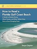 How To Read A Florida Gulf Coast Beach A Guide To Shadow Dunes Ghost Forests And Other Telltale Clues From An Everchanging Coast Southern Gateways Guides