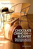 Chocolate Chino En Budapest Experiencias Y Esperanzas De Una Mujer Sin Fronteras Spanish Edition