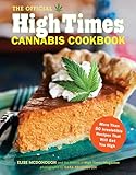The Official High Times Cannabis Cookbook More Than 50 Irresistible Recipes That Will Get You High English Edition